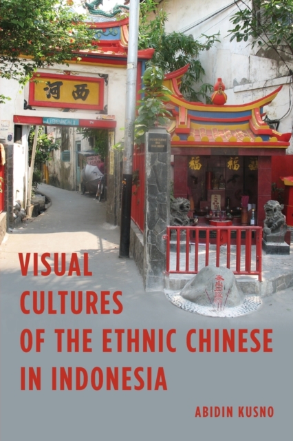 Visual Cultures of the Ethnic Chinese in Indonesia, Paperback / softback Book