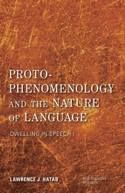 Proto-Phenomenology and the Nature of Language : Dwelling in Speech I, Paperback / softback Book