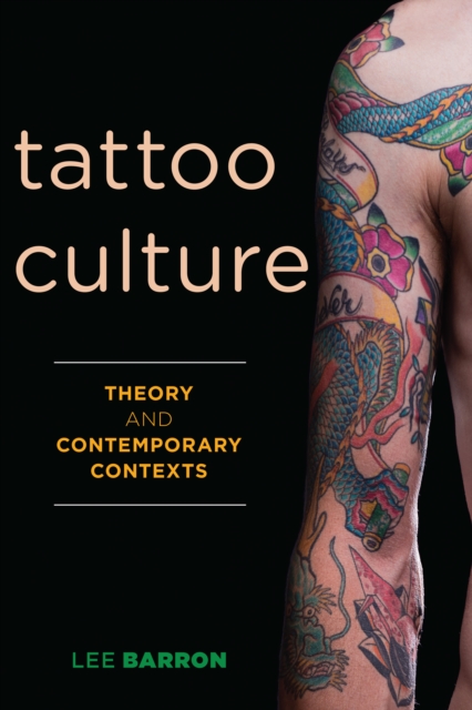 Tattoo Culture : Theory and Contemporary Contexts, Hardback Book