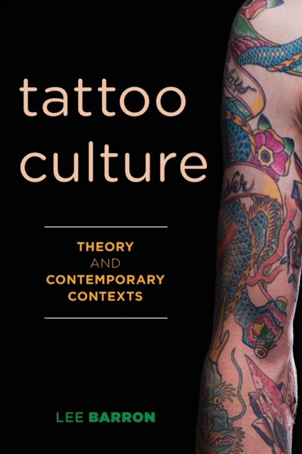 Tattoo Culture : Theory and Contemporary Contexts, Paperback / softback Book
