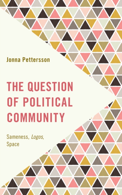 The Question of Political Community : Sameness, Logos, Space, Hardback Book