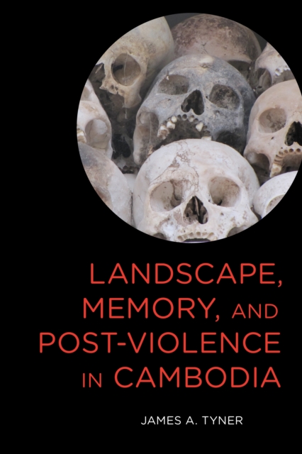Landscape, Memory, and Post-Violence in Cambodia, Hardback Book