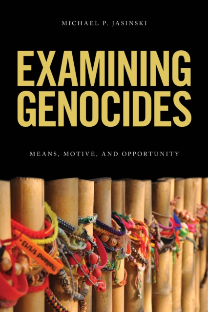 Examining Genocides : Means, Motive, and Opportunity, Hardback Book