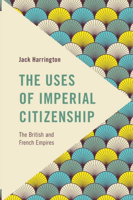 The Uses of Imperial Citizenship : The British and French Empires, Paperback / softback Book