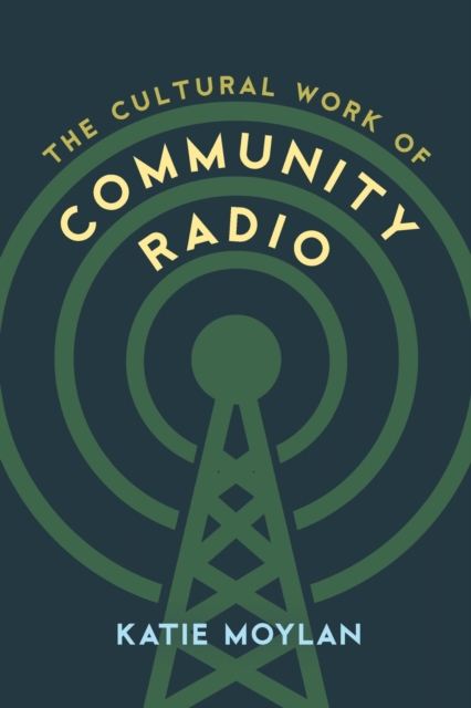 The Cultural Work of Community Radio, Paperback / softback Book