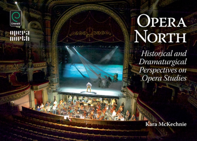 Opera North : Historical and Dramaturgical Perspectives on Opera Studies, Hardback Book