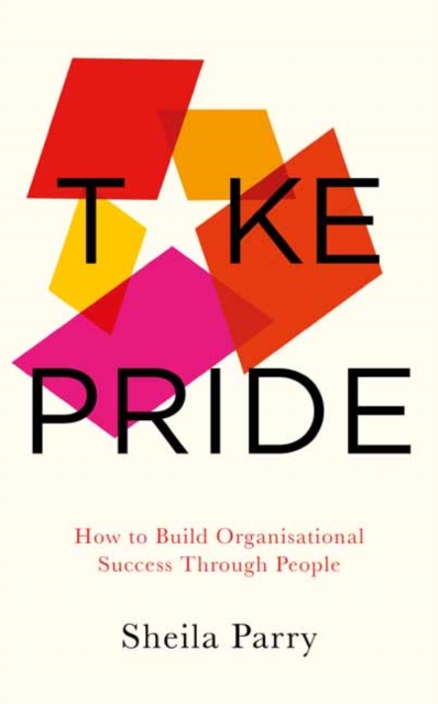 Take Pride: How to Build Organisational Success Through People : How to Build Organisational Success Through People, Paperback / softback Book