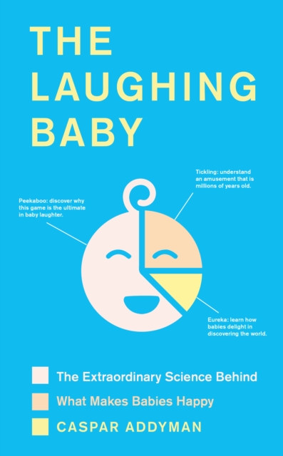 The Laughing Baby : The extraordinary science behind what makes babies happy, Hardback Book