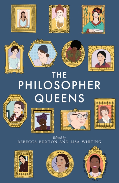 The Philosopher Queens : The lives and legacies of philosophy's unsung women, Paperback / softback Book