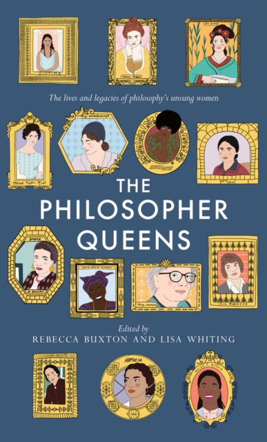 The Philosopher Queens : The lives and legacies of philosophy's unsung women, EPUB eBook