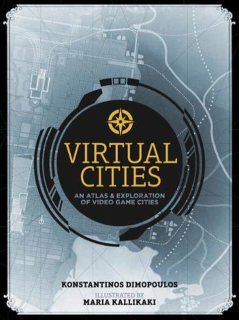 Virtual Cities : An Atlas & Exploration of Video Game Cities, Hardback Book