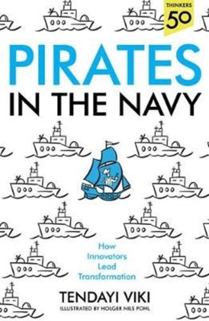 Pirates In The Navy : How Innovators Lead Transformation, Paperback / softback Book