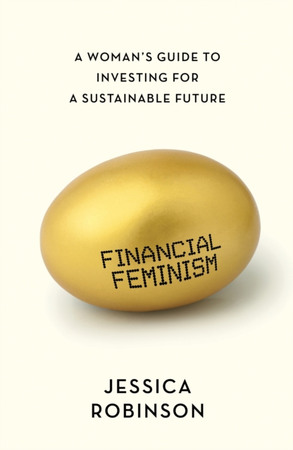 Financial Feminism : A Woman's Guide to Investing for a Sustainable Future, Paperback / softback Book