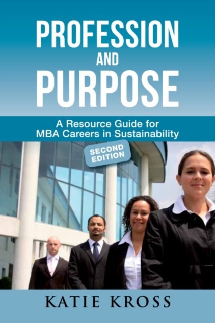 Profession and Purpose : A Resource Guide for MBA Careers in Sustainability (2nd edn), Paperback / softback Book