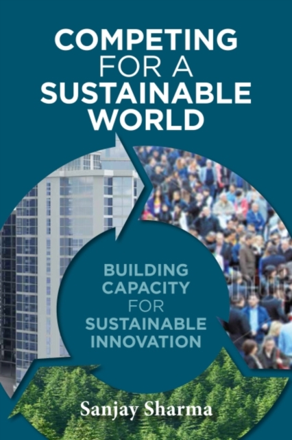 Competing for a Sustainable World : Building Capacity for Sustainable Innovation, Paperback / softback Book