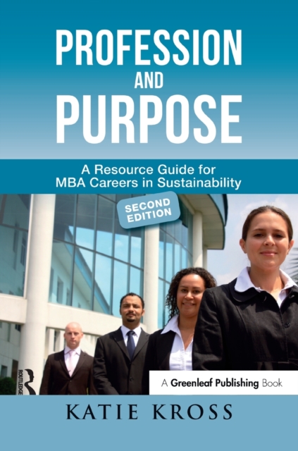 Profession and Purpose : A Resource Guide for MBA Careers in Sustainability, Hardback Book
