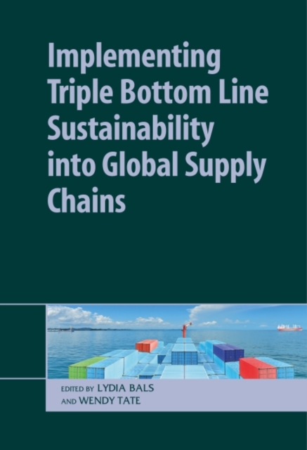 Implementing Triple Bottom Line Sustainability into Global Supply Chains, Hardback Book