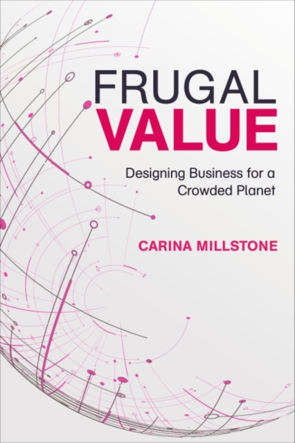 Frugal Value : Designing Business for a Crowded Planet, Hardback Book