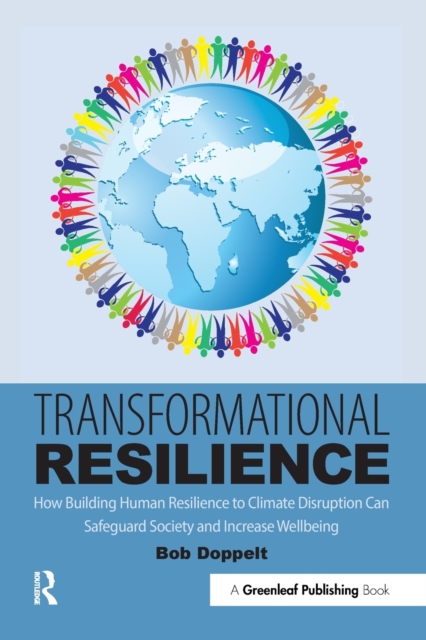 Transformational Resilience : How Building Human Resilience to Climate Disruption Can Safeguard Society and Increase Wellbeing, Paperback / softback Book