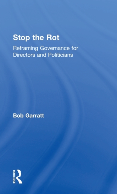 Stop the Rot : Reframing Governance for Directors and Politicians, Hardback Book