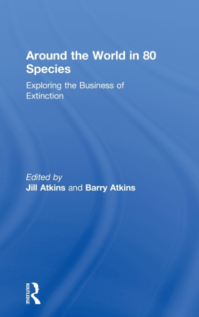 Around the World in 80 Species : Exploring the Business of Extinction, Hardback Book
