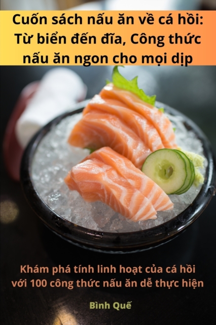 Cu&#7889;n s?ch n&#7845;u &#259;n v&#7873; c? h&#7891;i : T&#7915; bi&#7875;n &#273;&#7871;n &#273;&#297;a, C?ng th&#7913;c n&#7845;u &#259;n ngon cho m&#7885;i d&#7883;p, Paperback / softback Book