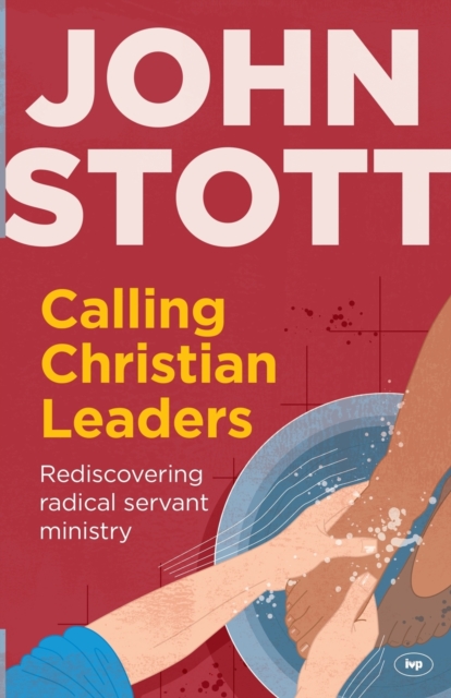 Calling Christian Leaders : Rediscovering radical servant ministry, Paperback / softback Book