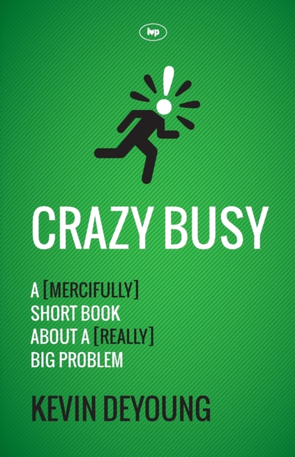 Crazy Busy : A (Mercifully) Short Book About A (Really) Big Problem, Paperback / softback Book