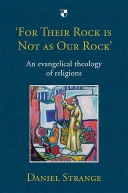 For Their Rock is not as Our Rock' : An Evangelical Theology Of Religions, Paperback / softback Book