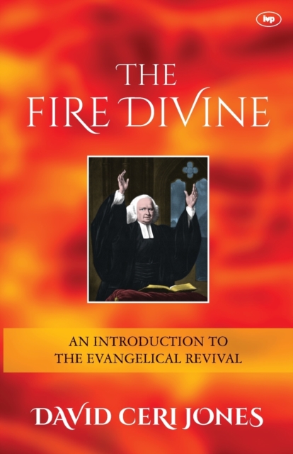 The Fire Divine : An Introduction To The Evangelical Revival, Paperback / softback Book