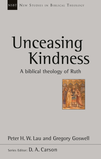 Unceasing Kindness : A Biblical Theology Of Ruth, Paperback / softback Book