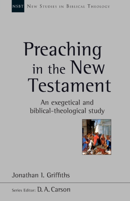 Preaching in the New Testament : An Exegetical And Biblical-Theological Study, Paperback / softback Book