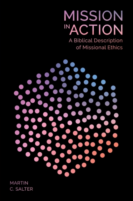 Mission in Action : A Biblical Description Of Missional Ethics, Paperback / softback Book
