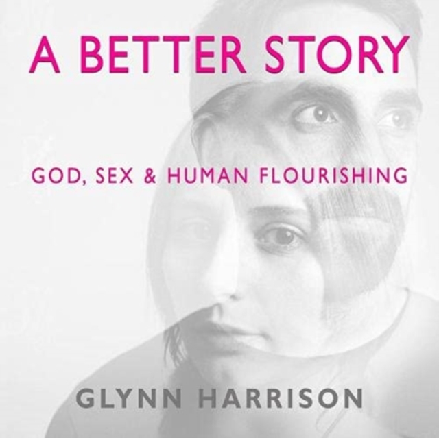 A Better Story : God, Sex And Human Flourishing, Downloadable audio file Book