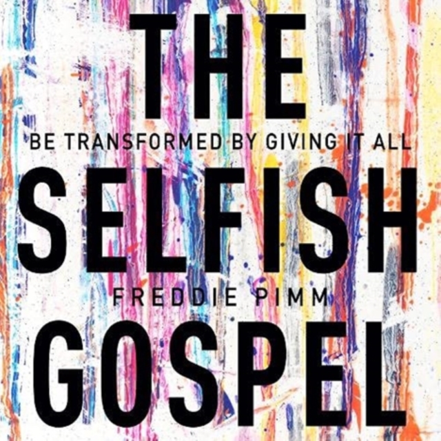The Selfish Gospel : Be Transformed By Giving It All, Downloadable audio file Book