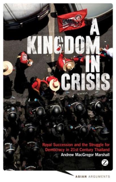 A Kingdom in Crisis : Thailand's Struggle for Democracy in the Twenty-First Century, Hardback Book
