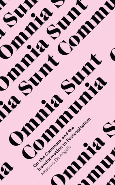 Omnia Sunt Communia : On the Commons and the Transformation to Postcapitalism, Hardback Book
