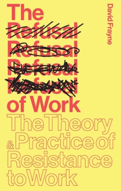 The Refusal of Work : The Theory and Practice of Resistance to Work, EPUB eBook