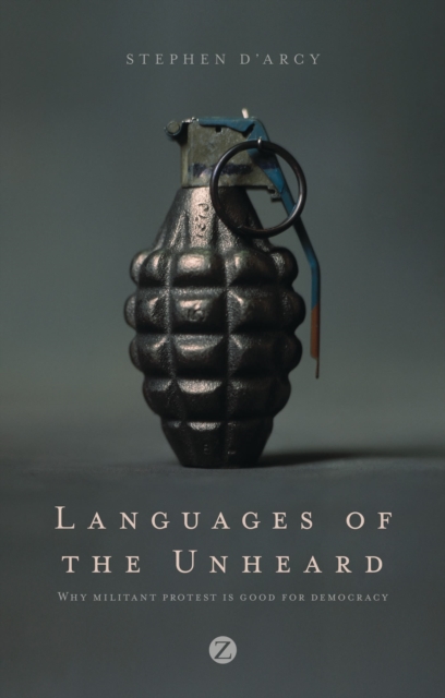 Languages of the Unheard : Why Militant Protest is Good for Democracy, Hardback Book