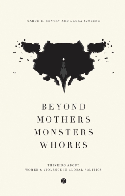 Beyond Mothers, Monsters, Whores : Thinking about Women's Violence in Global Politics, PDF eBook