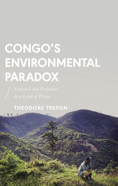 Congo's Environmental Paradox : Potential and Predation in a Land of Plenty, Hardback Book