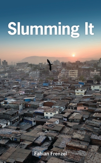 Slumming It : The Tourist Valorization of Urban Poverty, EPUB eBook