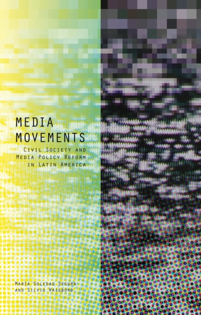 Media Movements : Civil Society and Media Policy Reform in Latin America, Hardback Book
