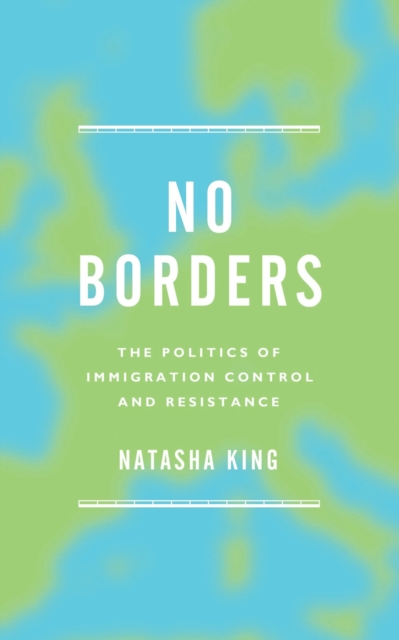 No Borders : The Politics of Immigration Control and Resistance, Paperback / softback Book