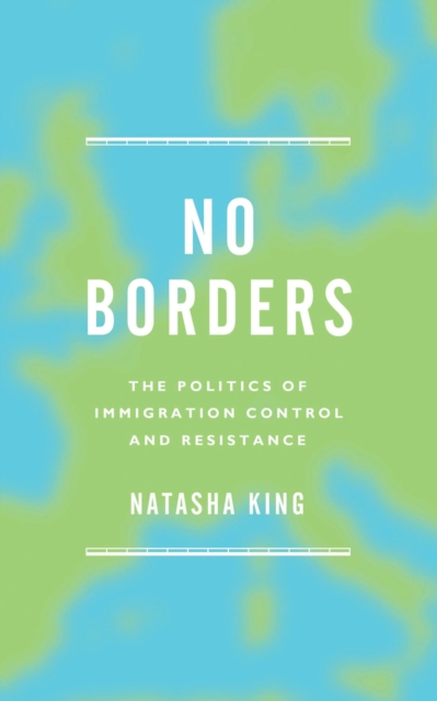 No Borders : The Politics of Immigration Control and Resistance, Hardback Book