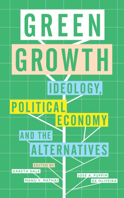 Green Growth : Ideology, Political Economy and the Alternatives, Paperback / softback Book