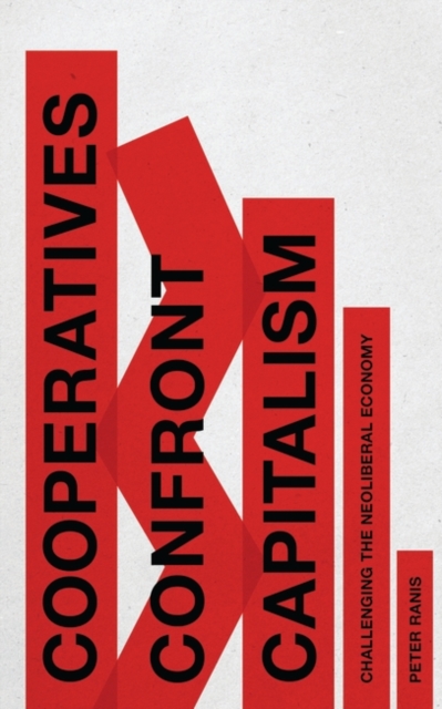 Cooperatives Confront Capitalism : Challenging the Neoliberal Economy, PDF eBook