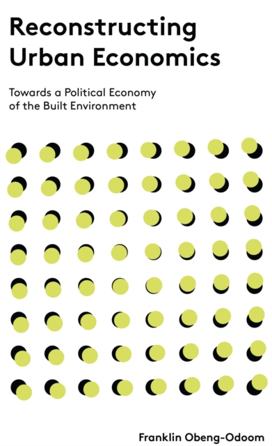 Reconstructing Urban Economics : Towards a Political Economy of the Built Environment, Hardback Book