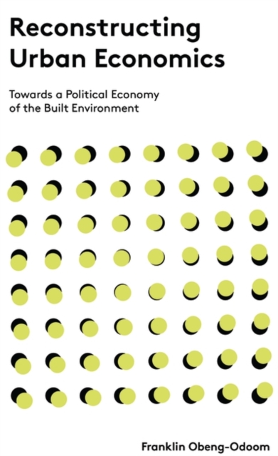 Reconstructing Urban Economics : Towards a Political Economy of the Built Environment, PDF eBook