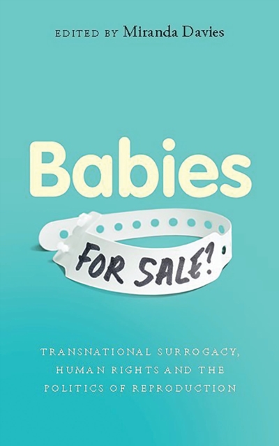 Babies for Sale? : Transnational Surrogacy, Human Rights and the Politics of Reproduction, Paperback / softback Book